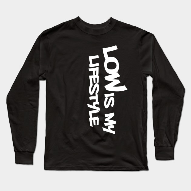 low is my lifestyle by GusiStyle Long Sleeve T-Shirt by GusiStyle